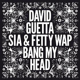 DAVID GUETTA FEAT. SIA & FETTY WAP - BANG MY HEAD